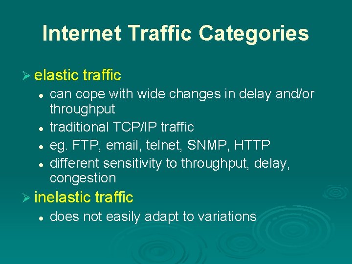 Internet Traffic Categories Ø elastic traffic l l can cope with wide changes in