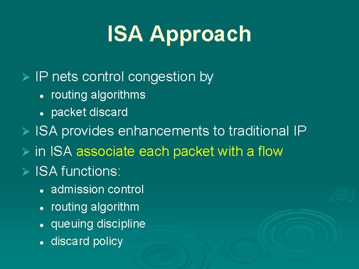 ISA Approach Ø IP nets control congestion by l l routing algorithms packet discard