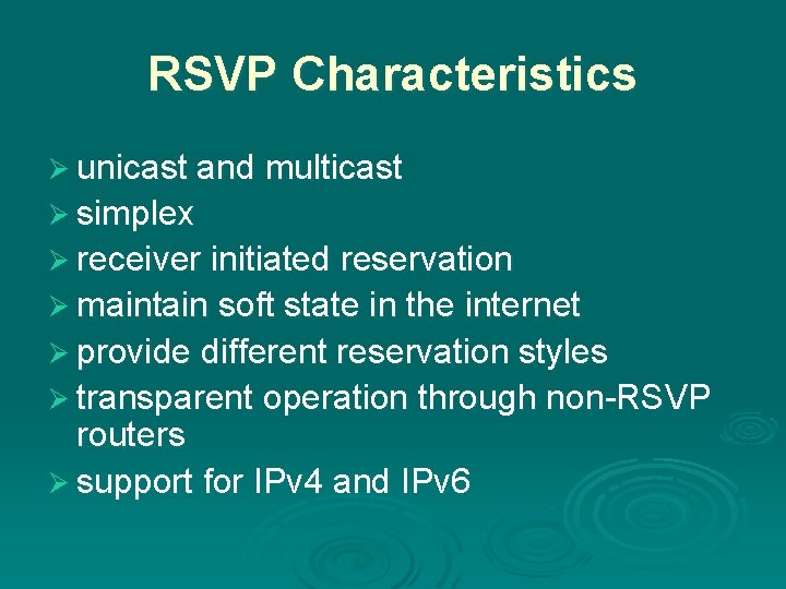 RSVP Characteristics Ø unicast and multicast Ø simplex Ø receiver initiated reservation Ø maintain