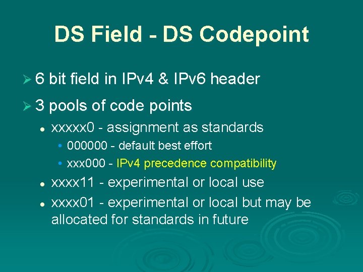 DS Field - DS Codepoint Ø 6 bit field in IPv 4 & IPv