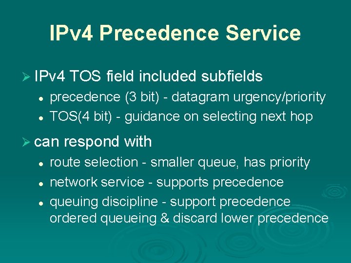 IPv 4 Precedence Service Ø IPv 4 TOS field included subfields l l precedence