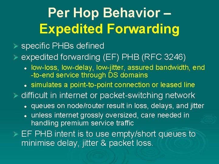 Per Hop Behavior – Expedited Forwarding specific PHBs defined Ø expedited forwarding (EF) PHB