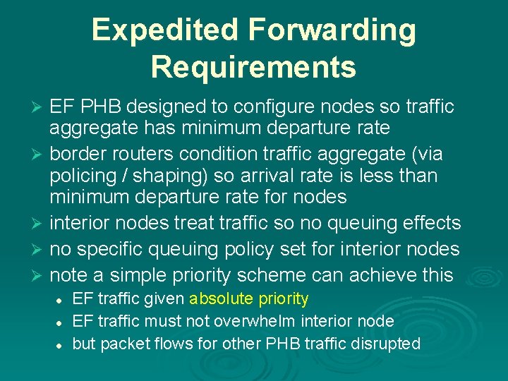 Expedited Forwarding Requirements EF PHB designed to configure nodes so traffic aggregate has minimum