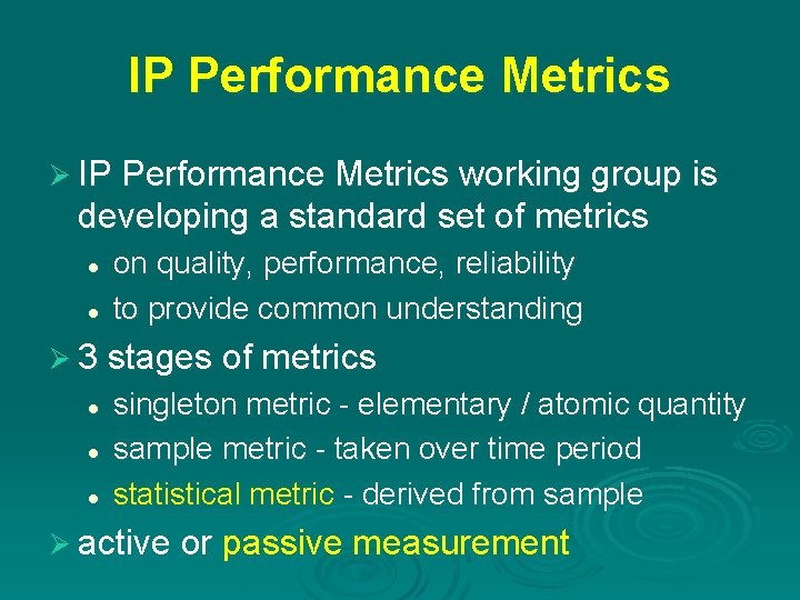IP Performance Metrics Ø IP Performance Metrics working group is developing a standard set