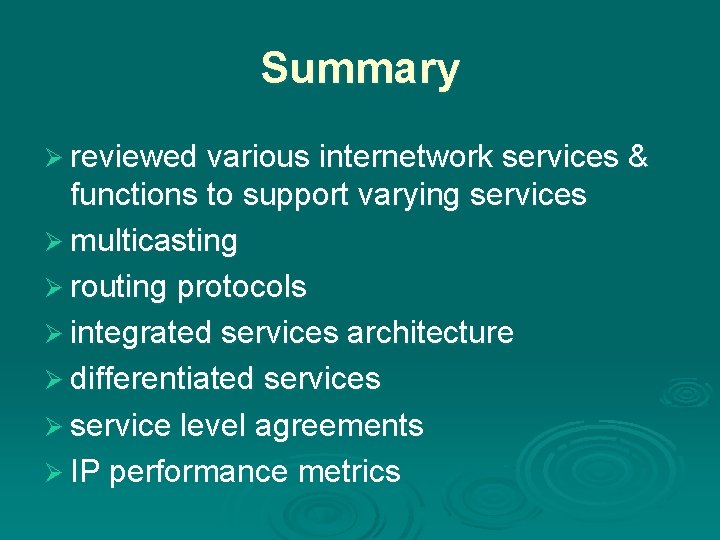 Summary Ø reviewed various internetwork services & functions to support varying services Ø multicasting