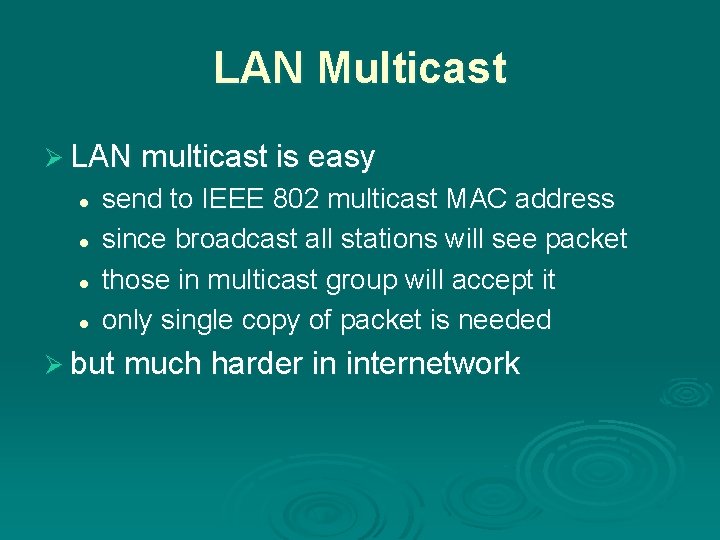 LAN Multicast Ø LAN multicast is easy l l send to IEEE 802 multicast