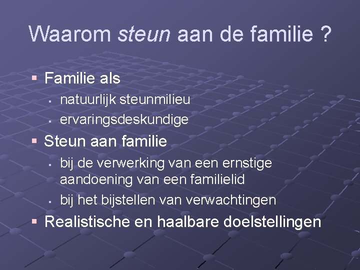 Waarom steun aan de familie ? § Familie als § § natuurlijk steunmilieu ervaringsdeskundige Waarom steun aan de familie ? § Familie als § § natuurlijk steunmilieu ervaringsdeskundige