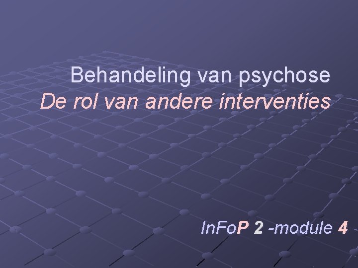 Behandeling van psychose De rol van andere interventies In. Fo. P 2 -module 4