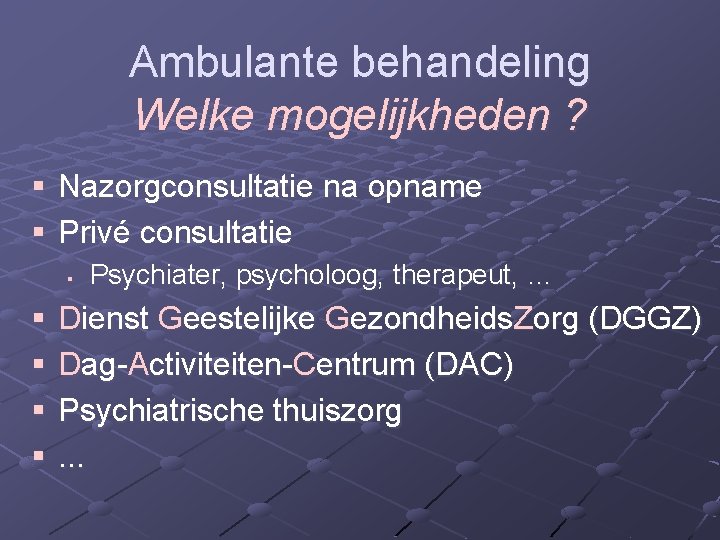 Ambulante behandeling Welke mogelijkheden ? § Nazorgconsultatie na opname § Privé consultatie § §