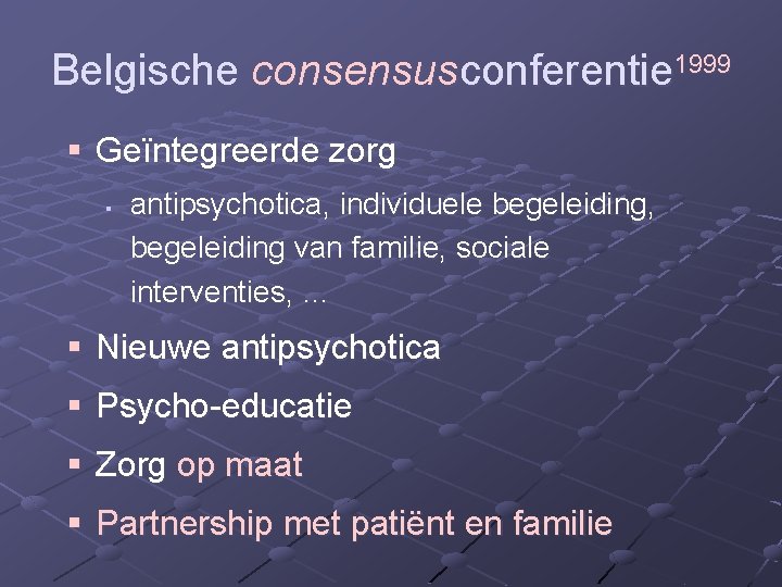 Belgische consensusconferentie 1999 § Geïntegreerde zorg § antipsychotica, individuele begeleiding, begeleiding van familie, sociale Belgische consensusconferentie 1999 § Geïntegreerde zorg § antipsychotica, individuele begeleiding, begeleiding van familie, sociale
