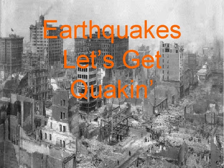 Earthquakes Let’s Get Quakin’ 