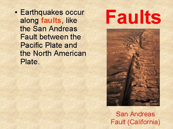  • Earthquakes occur along faults, like the San Andreas Fault between the Pacific