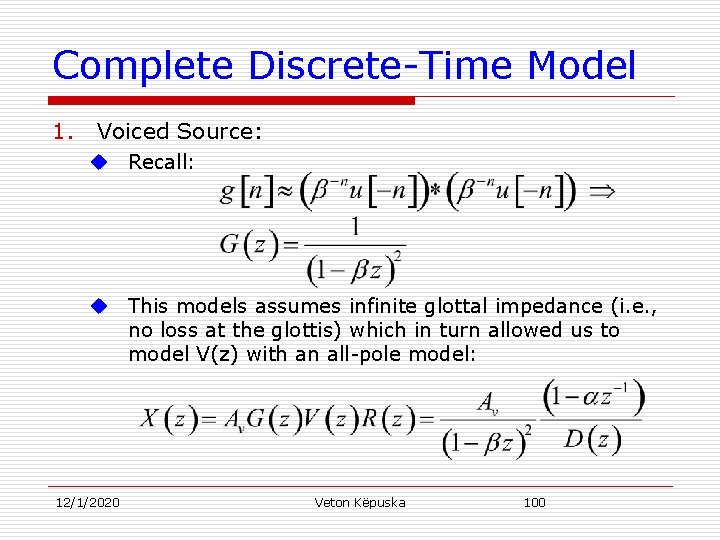 Complete Discrete-Time Model 1. Voiced Source: u Recall: u This models assumes infinite glottal