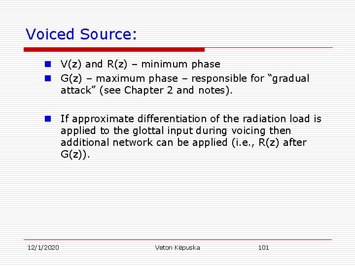 Voiced Source: n V(z) and R(z) – minimum phase n G(z) – maximum phase