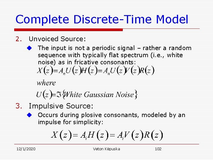 Complete Discrete-Time Model 2. Unvoiced Source: u The input is not a periodic signal