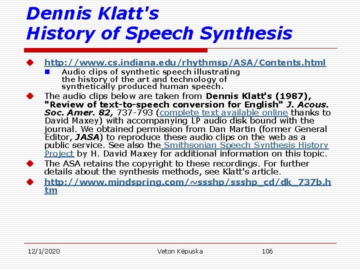 Dennis Klatt's History of Speech Synthesis u http: //www. cs. indiana. edu/rhythmsp/ASA/Contents. html n