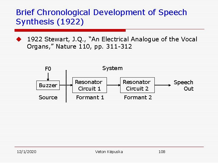 Brief Chronological Development of Speech Synthesis (1922) u 1922 Stewart, J. Q. , “An