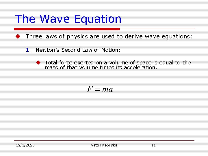 The Wave Equation u Three laws of physics are used to derive wave equations: