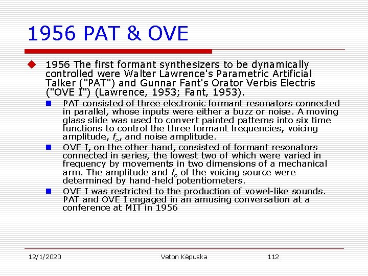 1956 PAT & OVE u 1956 The first formant synthesizers to be dynamically controlled