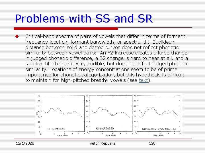 Problems with SS and SR u Critical-band spectra of pairs of vowels that differ