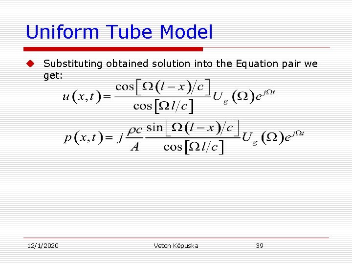 Uniform Tube Model u Substituting obtained solution into the Equation pair we get: 12/1/2020