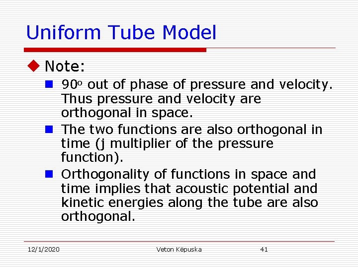 Uniform Tube Model u Note: n 90 o out of phase of pressure and