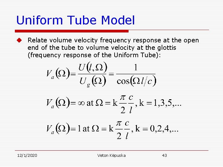 Uniform Tube Model u Relate volume velocity frequency response at the open end of