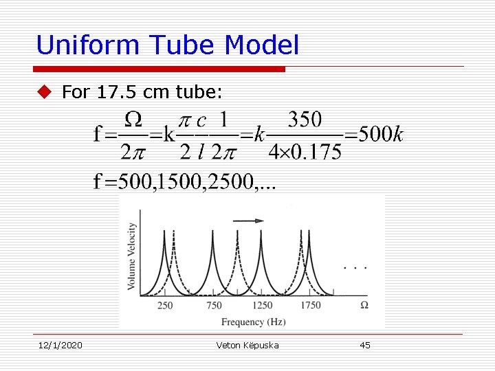 Uniform Tube Model u For 17. 5 cm tube: 12/1/2020 Veton Këpuska 45 