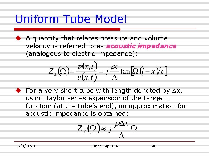 Uniform Tube Model u A quantity that relates pressure and volume velocity is referred