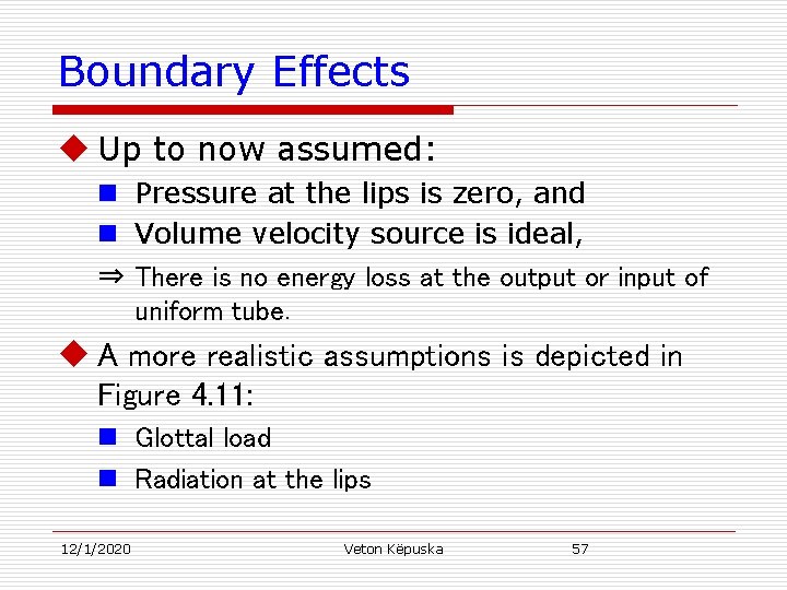 Boundary Effects u Up to now assumed: n Pressure at the lips is zero,