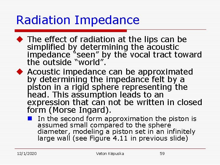 Radiation Impedance u The effect of radiation at the lips can be simplified by