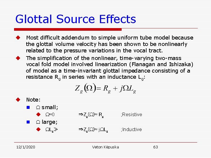 Glottal Source Effects u u u Most difficult addendum to simple uniform tube model