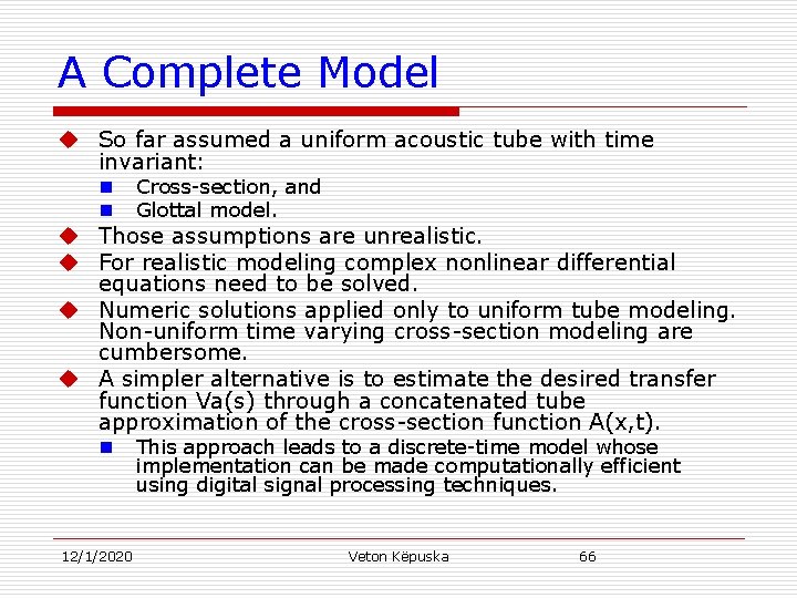 A Complete Model u So far assumed a uniform acoustic tube with time invariant: