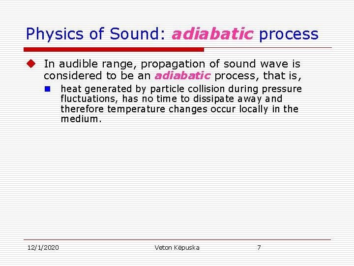 Physics of Sound: adiabatic process u In audible range, propagation of sound wave is