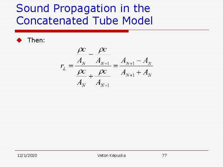 Sound Propagation in the Concatenated Tube Model u Then: 12/1/2020 Veton Këpuska 77 