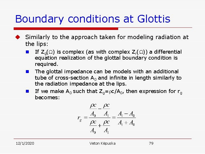 Boundary conditions at Glottis u Similarly to the approach taken for modeling radiation at