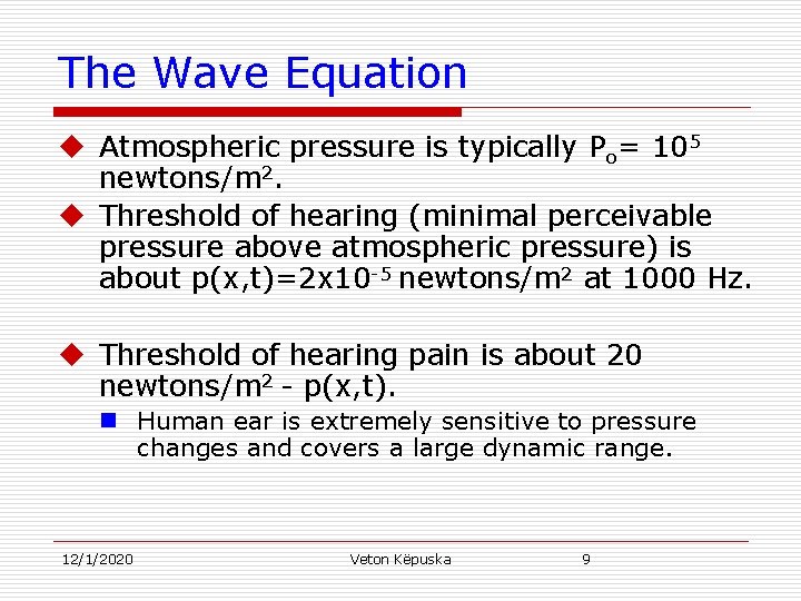 The Wave Equation u Atmospheric pressure is typically Po= 105 newtons/m 2. u Threshold