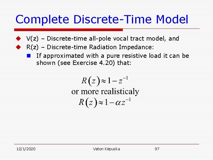 Complete Discrete-Time Model u V(z) – Discrete-time all-pole vocal tract model, and u R(z)