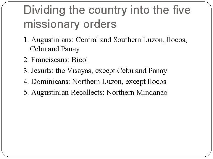 Dividing the country into the five missionary orders 1. Augustinians: Central and Southern Luzon, Dividing the country into the five missionary orders 1. Augustinians: Central and Southern Luzon,