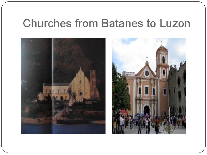 Churches from Batanes to Luzon Churches from Batanes to Luzon