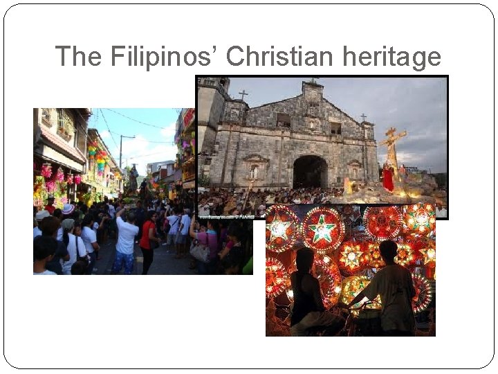 The Filipinos’ Christian heritage The Filipinos’ Christian heritage