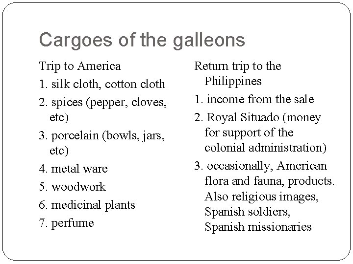 Cargoes of the galleons Trip to America 1. silk cloth, cotton cloth 2. spices Cargoes of the galleons Trip to America 1. silk cloth, cotton cloth 2. spices