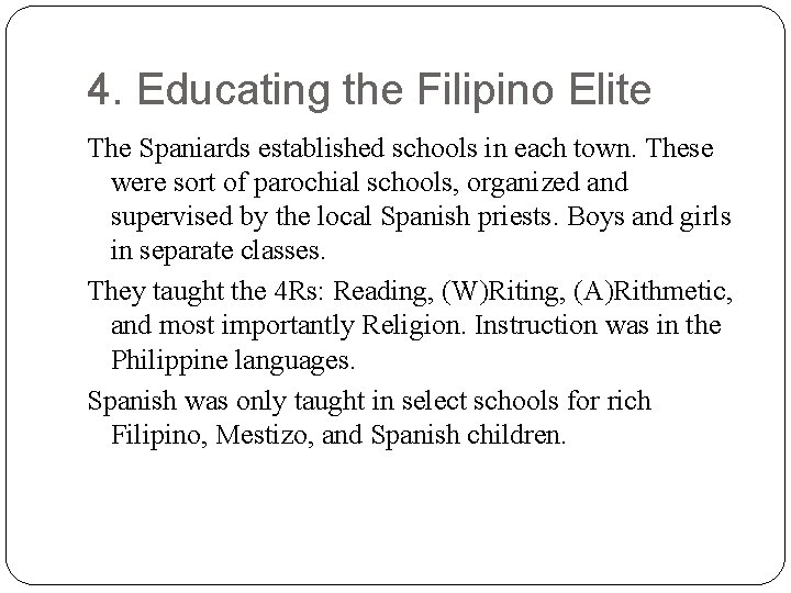 4. Educating the Filipino Elite The Spaniards established schools in each town. These were 4. Educating the Filipino Elite The Spaniards established schools in each town. These were