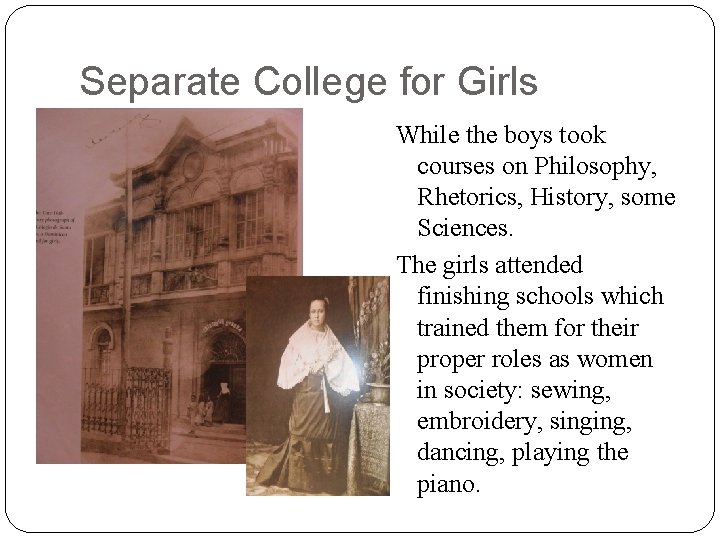 Separate College for Girls While the boys took courses on Philosophy, Rhetorics, History, some Separate College for Girls While the boys took courses on Philosophy, Rhetorics, History, some