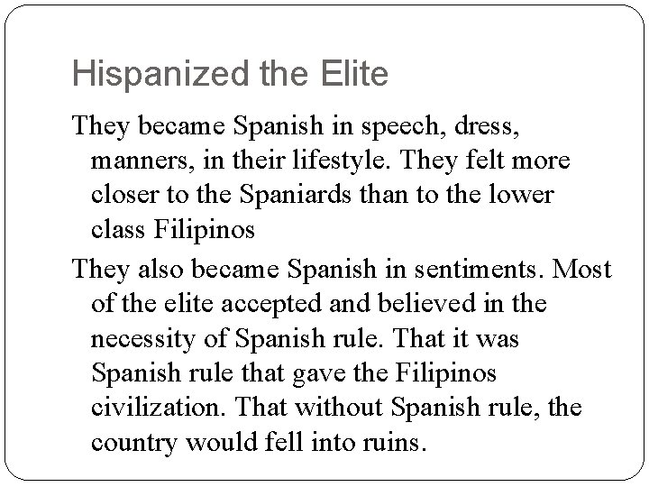 Hispanized the Elite They became Spanish in speech, dress, manners, in their lifestyle. They Hispanized the Elite They became Spanish in speech, dress, manners, in their lifestyle. They