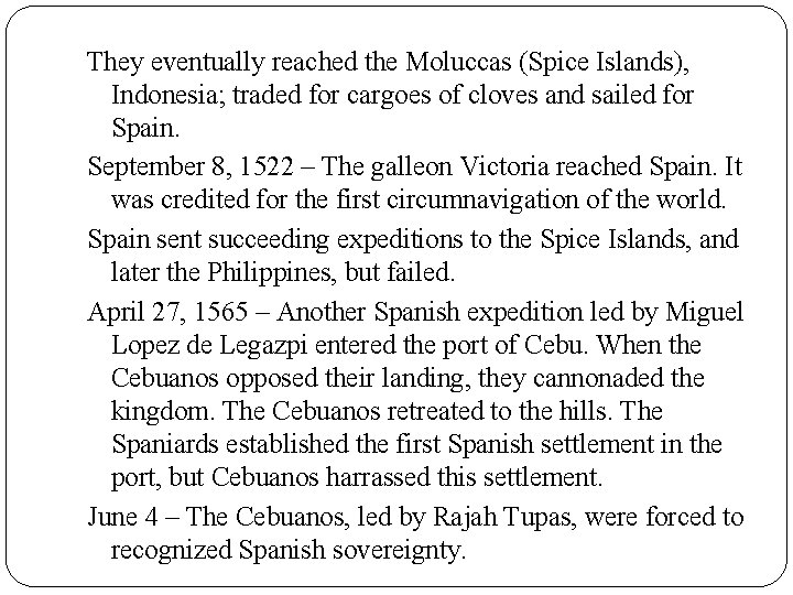 They eventually reached the Moluccas (Spice Islands), Indonesia; traded for cargoes of cloves and They eventually reached the Moluccas (Spice Islands), Indonesia; traded for cargoes of cloves and