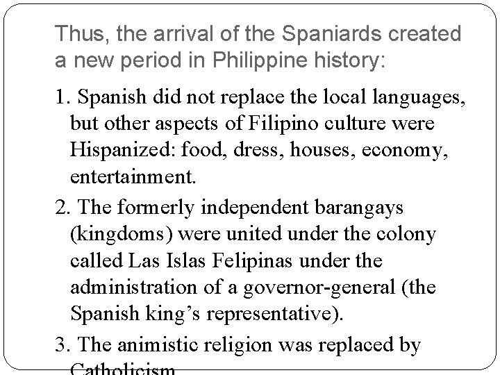 Thus, the arrival of the Spaniards created a new period in Philippine history: 1. Thus, the arrival of the Spaniards created a new period in Philippine history: 1.