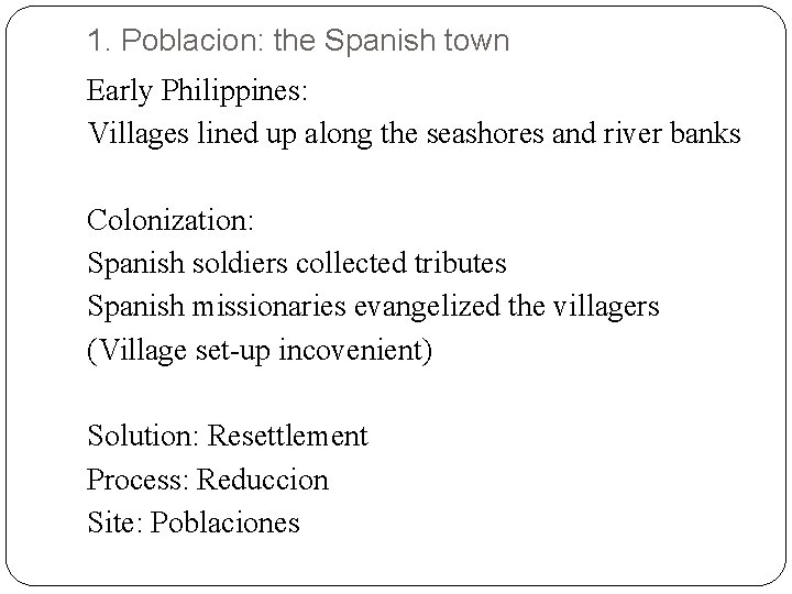 1. Poblacion: the Spanish town Early Philippines: Villages lined up along the seashores and 1. Poblacion: the Spanish town Early Philippines: Villages lined up along the seashores and