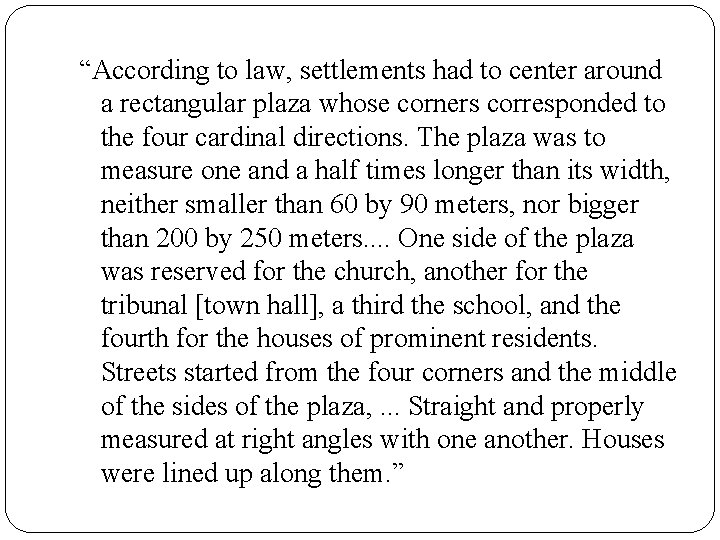 “According to law, settlements had to center around a rectangular plaza whose corners corresponded “According to law, settlements had to center around a rectangular plaza whose corners corresponded