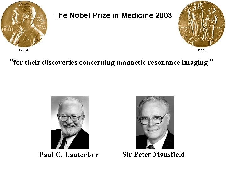 The Nobel Prize in Medicine 2003 "for their discoveries concerning magnetic resonance imaging "